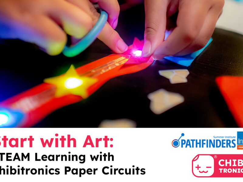 Pathfinders 2023 Recap—Start with Art: STEAM Learning with Chibitronics Paper Circuits