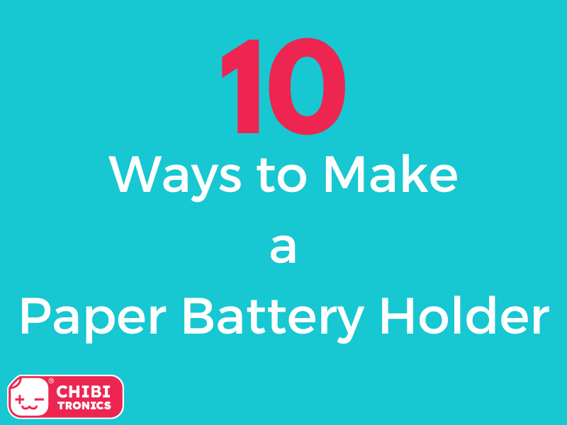 Text on a blue background says "10 Ways to Make a Paper Battery Holder." The red Chibitronics logo is positioned in the bottom left corner of the sign.