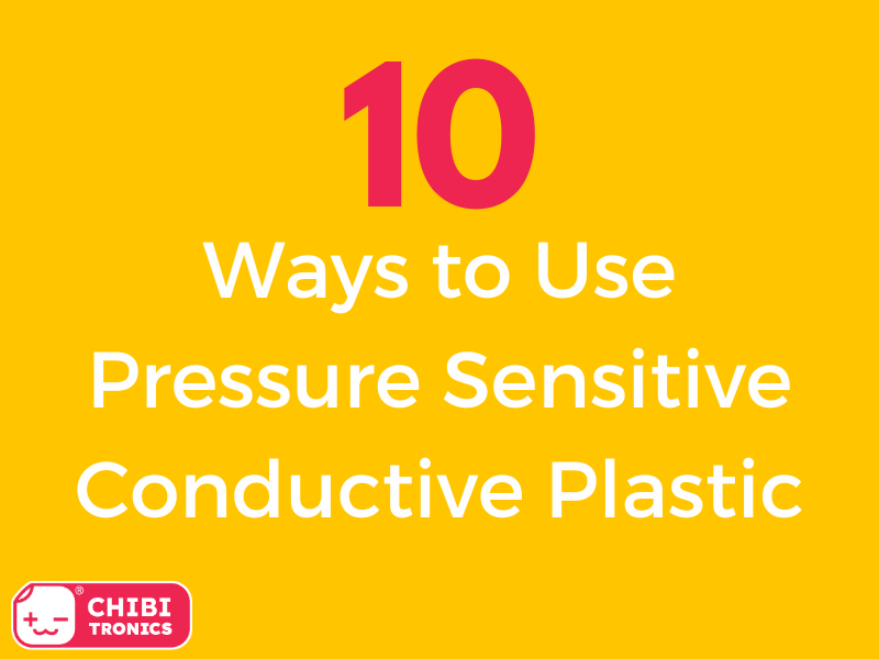 10 Ways to Use Pressure Sensitive Conductive Plastic