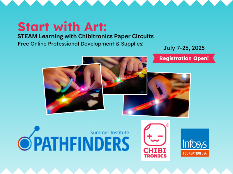 Registration Open for Summer Pathfinders 2025! Free Chibitronics Supplies & Hands-on PD for Teachers