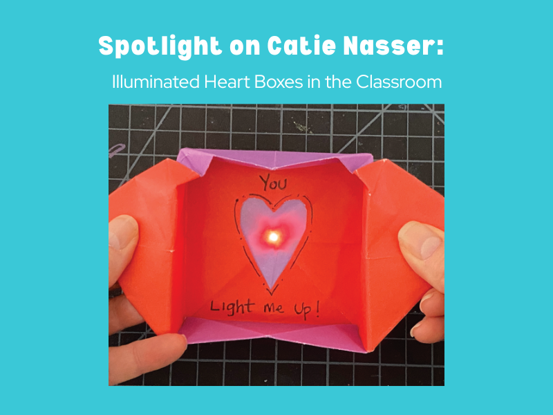 Educator & Lesson Spotlight: Illuminated Heart Boxes With Catie Nasser