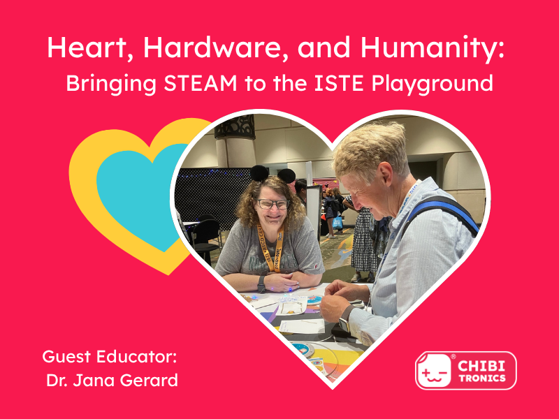 Heart, Hardware, and Humanity: Bringing STEAM to the ISTE Playground